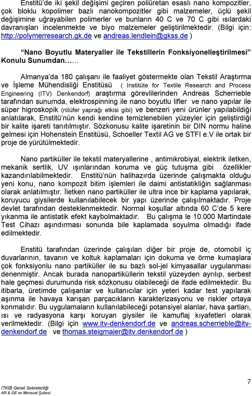 de ) Nano Boyutlu Materyaller ile Tekstillerin Fonksiyonelleştirilmesi Konulu Sunumdan Almanya da 180 çalışanı ile faaliyet göstermekte olan Tekstil Araştırma ve İşleme Mühendisliği Enstitüsü (