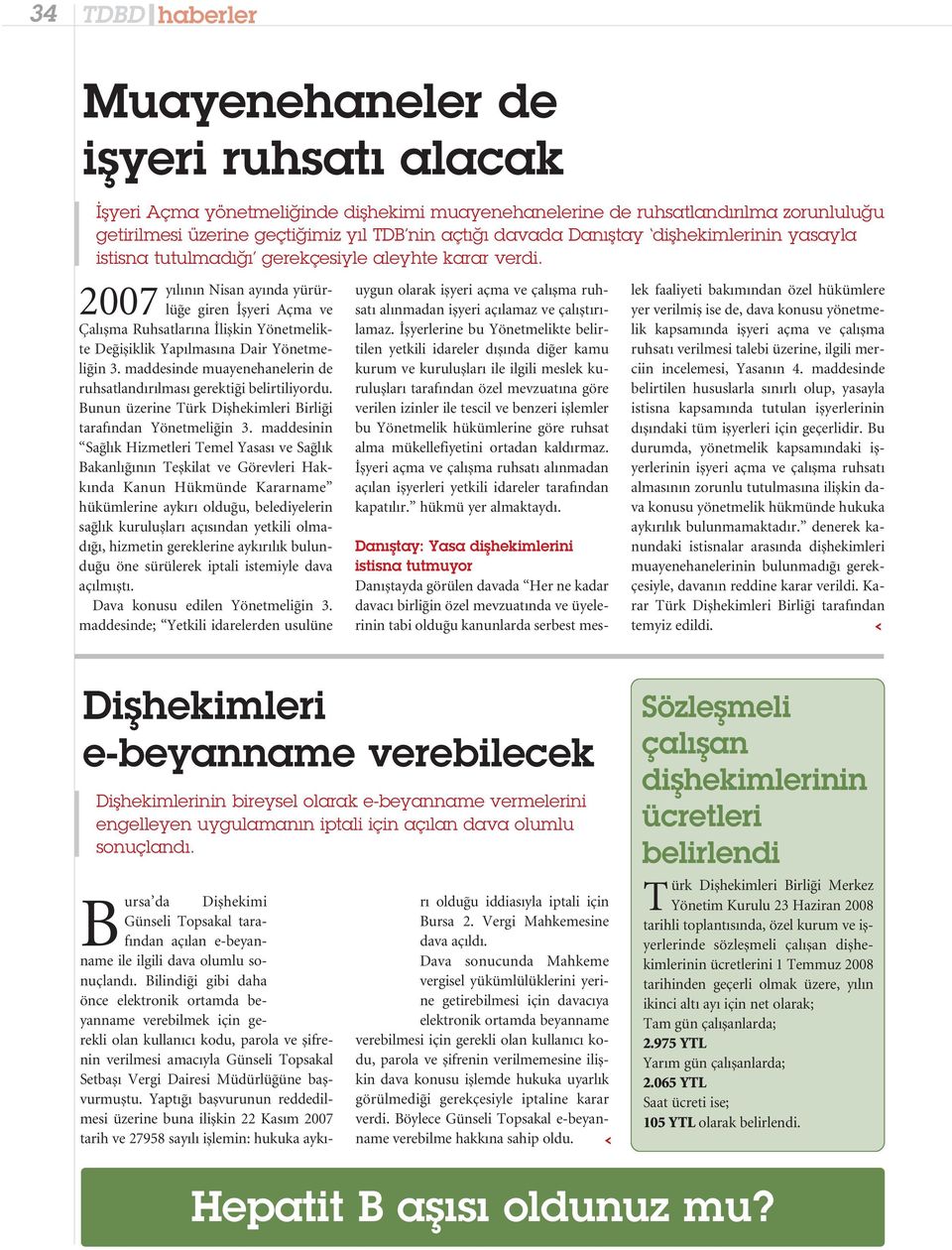 2007 yılının Nisan ayında yürürlüğe giren İşyeri çma ve Çalışma Ruhsatlarına İlişkin Yönetmelikte Değişiklik Yapılmasına Dair Yönetmeliğin 3.