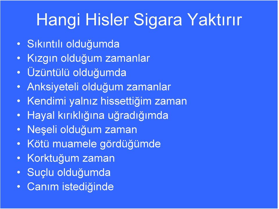 yalnız hissettiğim zaman Hayal kırıklığına uğradığımda Neşeli olduğum