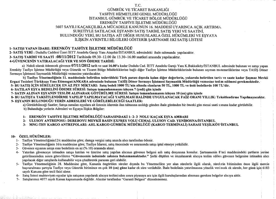 GÖSTERİR ŞARTNAME EKİ SATIŞ LİSTESİ 1- SATIŞI YAPAN İDARE: ERENKÖY TASFİYE İŞLETME MÜDÜRLÜĞÜ 2- SATIŞ YERİ : Dudullu Caddesi Üzeri İETT Anadolu Garajı Yanı Ataşehir/ÎSTANBUL adresindeki ihale