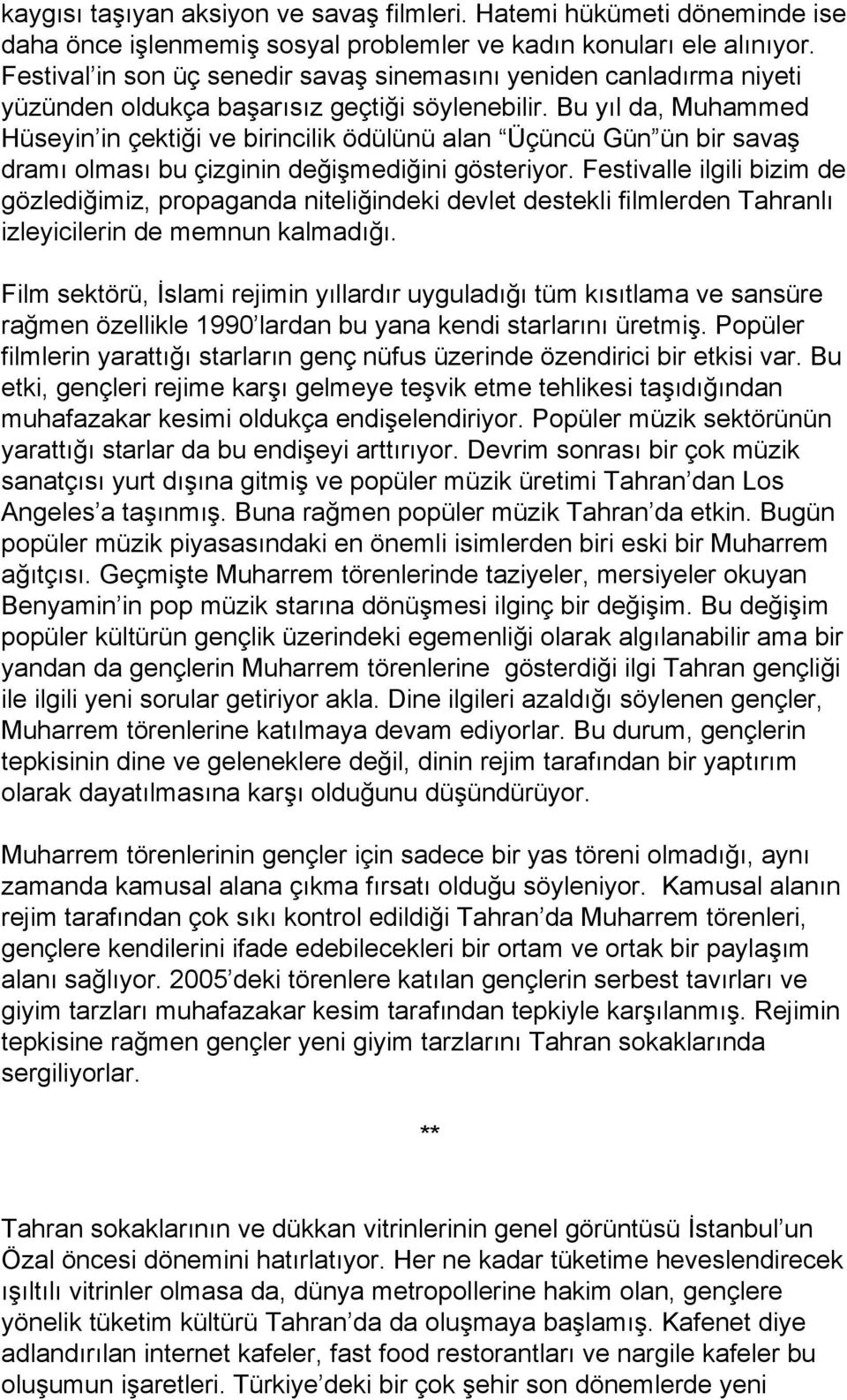 Bu yıl da, Muhammed Hüseyin in çektiği ve birincilik ödülünü alan Üçüncü Gün ün bir savaş dramı olması bu çizginin değişmediğini gösteriyor.