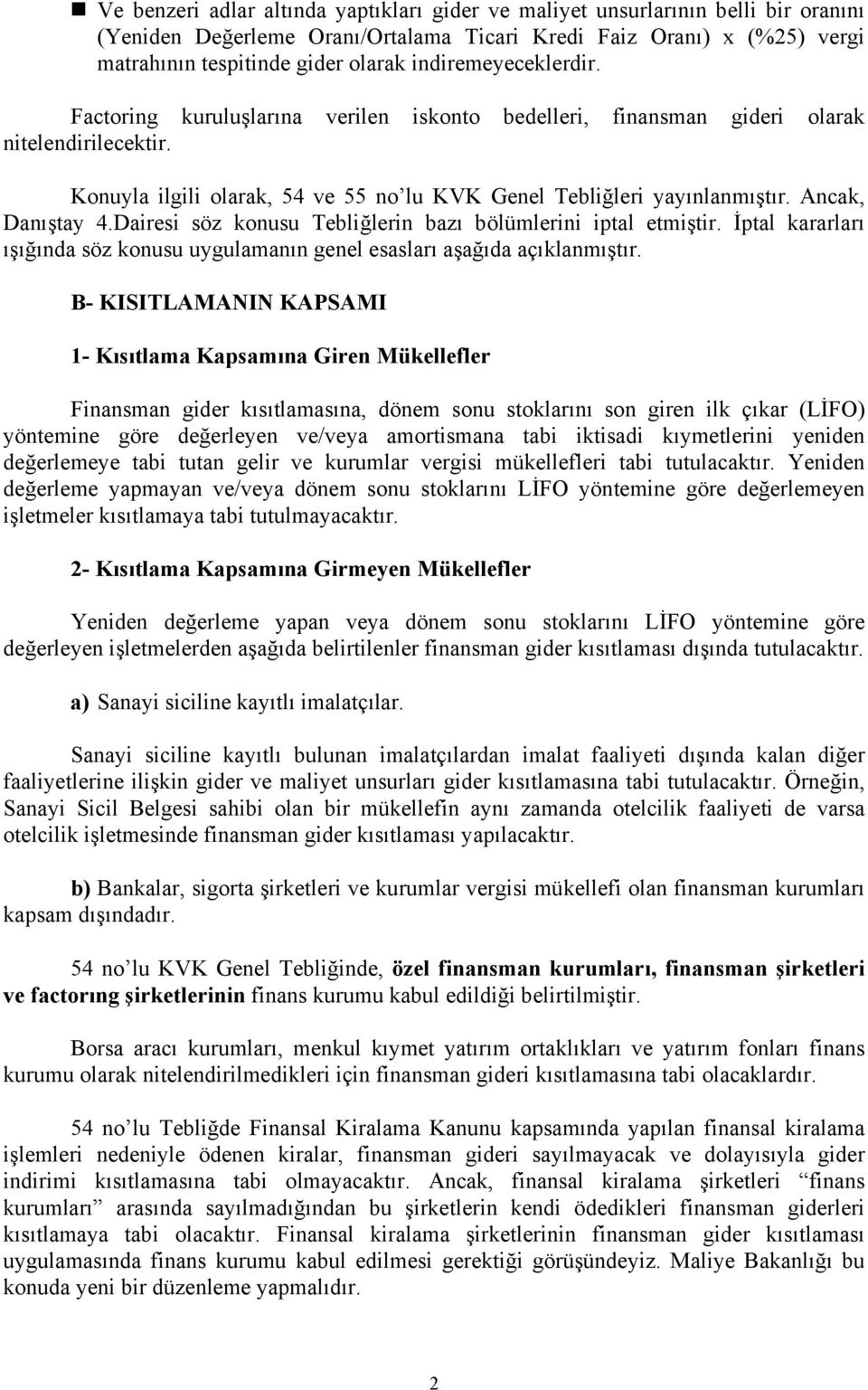 Ancak, Danıştay 4.Dairesi söz konusu Tebliğlerin bazı bölümlerini iptal etmiştir. İptal kararları ışığında söz konusu uygulamanın genel esasları aşağıda açıklanmıştır.