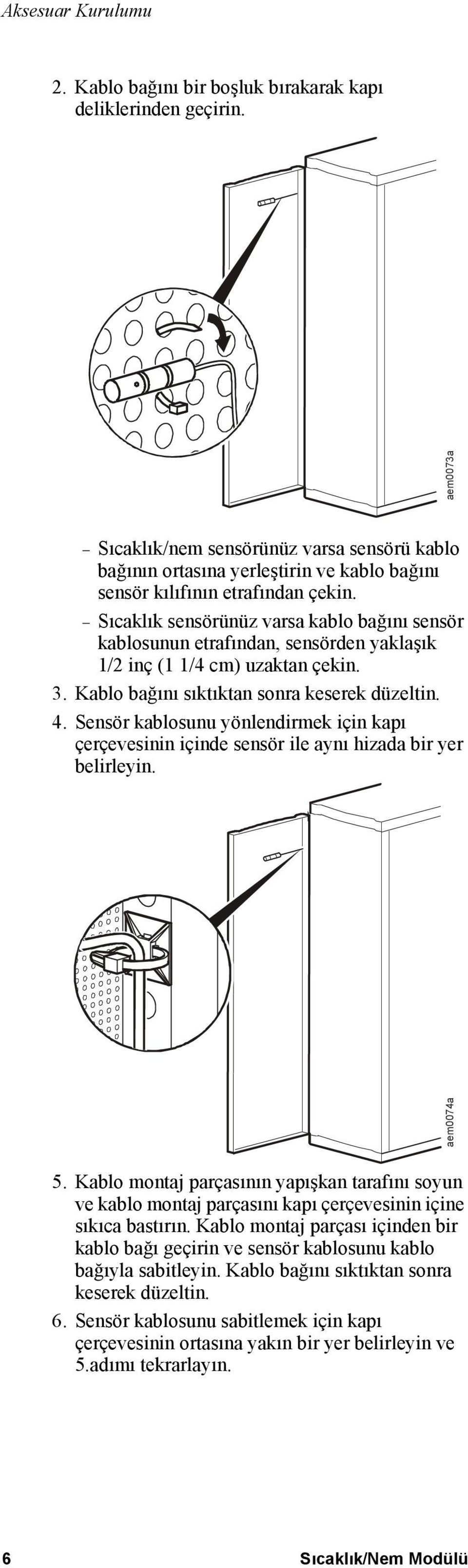 Sıcaklık sensörünüz varsa kablo bağını sensör kablosunun etrafından, sensörden yaklaşık 1/2 inç (1 1/4 cm) uzaktan çekin. 3. Kablo bağını sıktıktan sonra keserek düzeltin. 4.