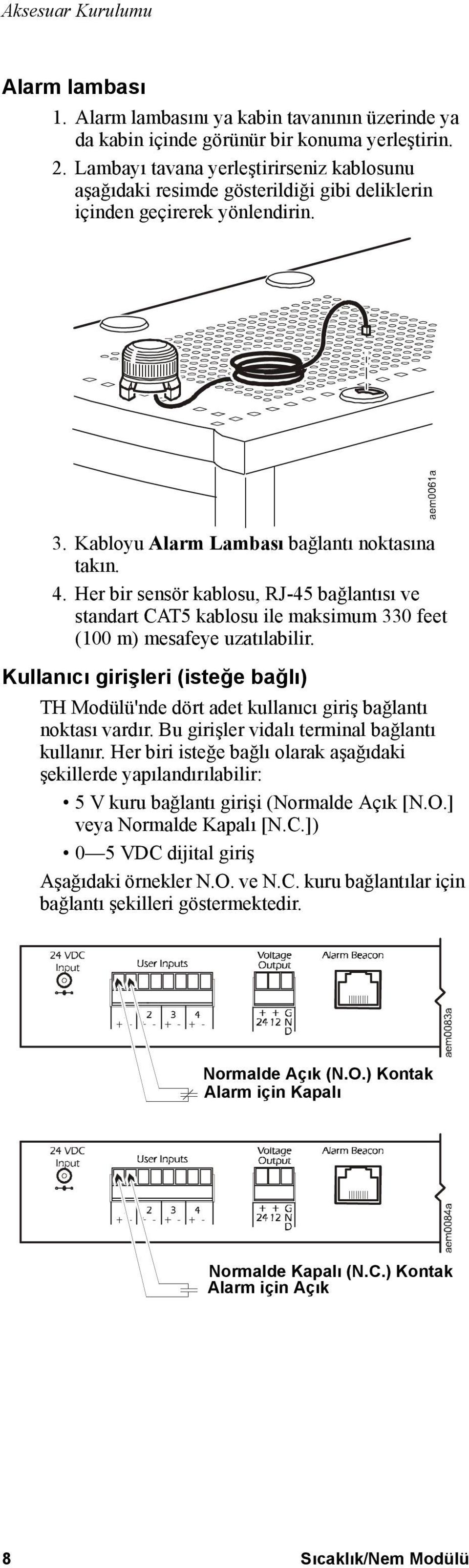 Her bir sensör kablosu, RJ-45 bağlantısı ve standart CAT5 kablosu ile maksimum 330 feet (100 m) mesafeye uzatılabilir.