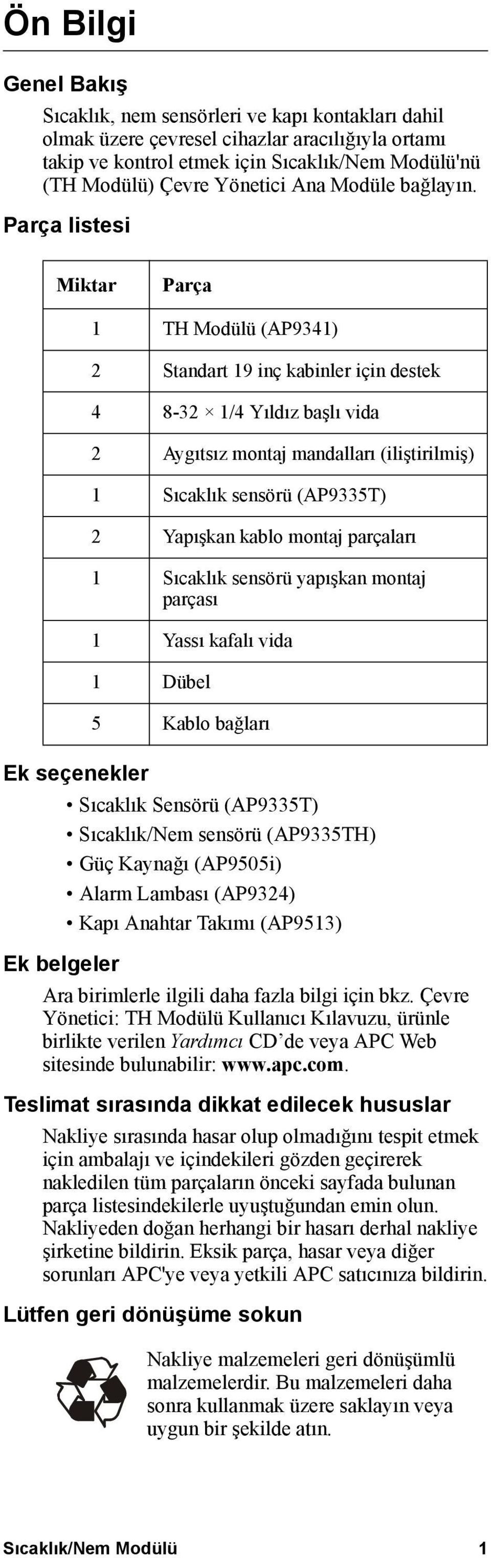 Parça listesi Miktar Parça Ek seçenekler Ek belgeler 1 TH Modülü (AP9341) 2 Standart 19 inç kabinler için destek 4 8-32 1/4 Yıldız başlı vida 2 Aygıtsız montaj mandalları (iliştirilmiş) 1 Sıcaklık