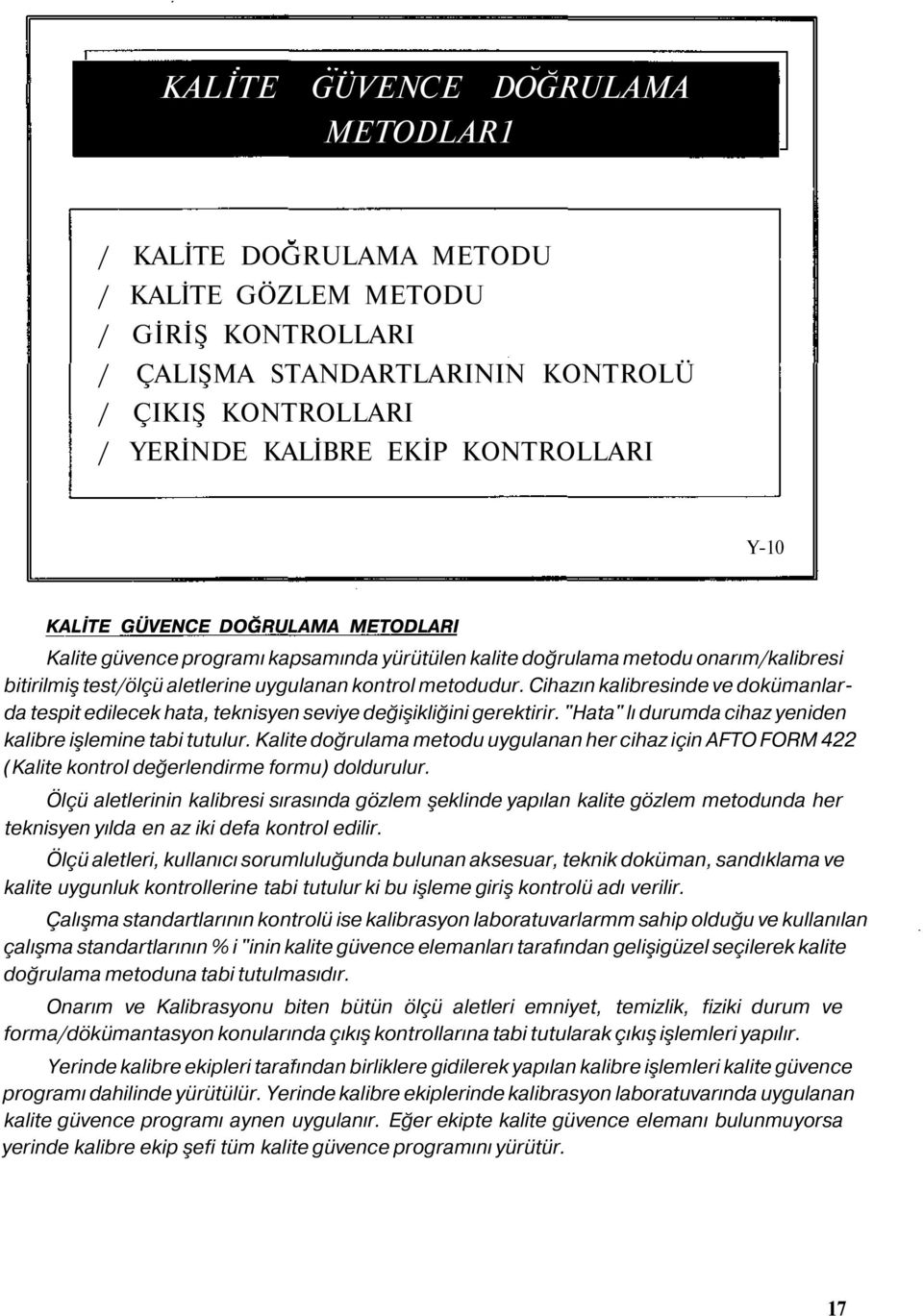 Cihazın kalibresinde ve dokümanlarda tespit edilecek hata, teknisyen seviye değişikliğini gerektirir. "Hata" lı durumda cihaz yeniden kalibre işlemine tabi tutulur.