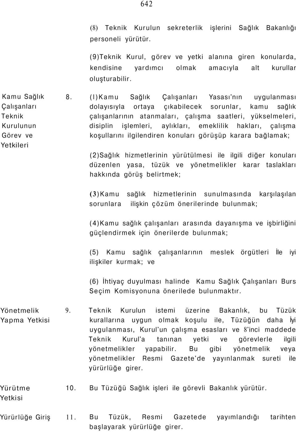 (l)kamu Sağlık Çalışanları Yasası'nın uygulanması dolayısıyla ortaya çıkabilecek sorunlar, kamu sağlık çalışanlarının atanmaları, çalışma saatleri, yükselmeleri, disiplin işlemleri, aylıkları,