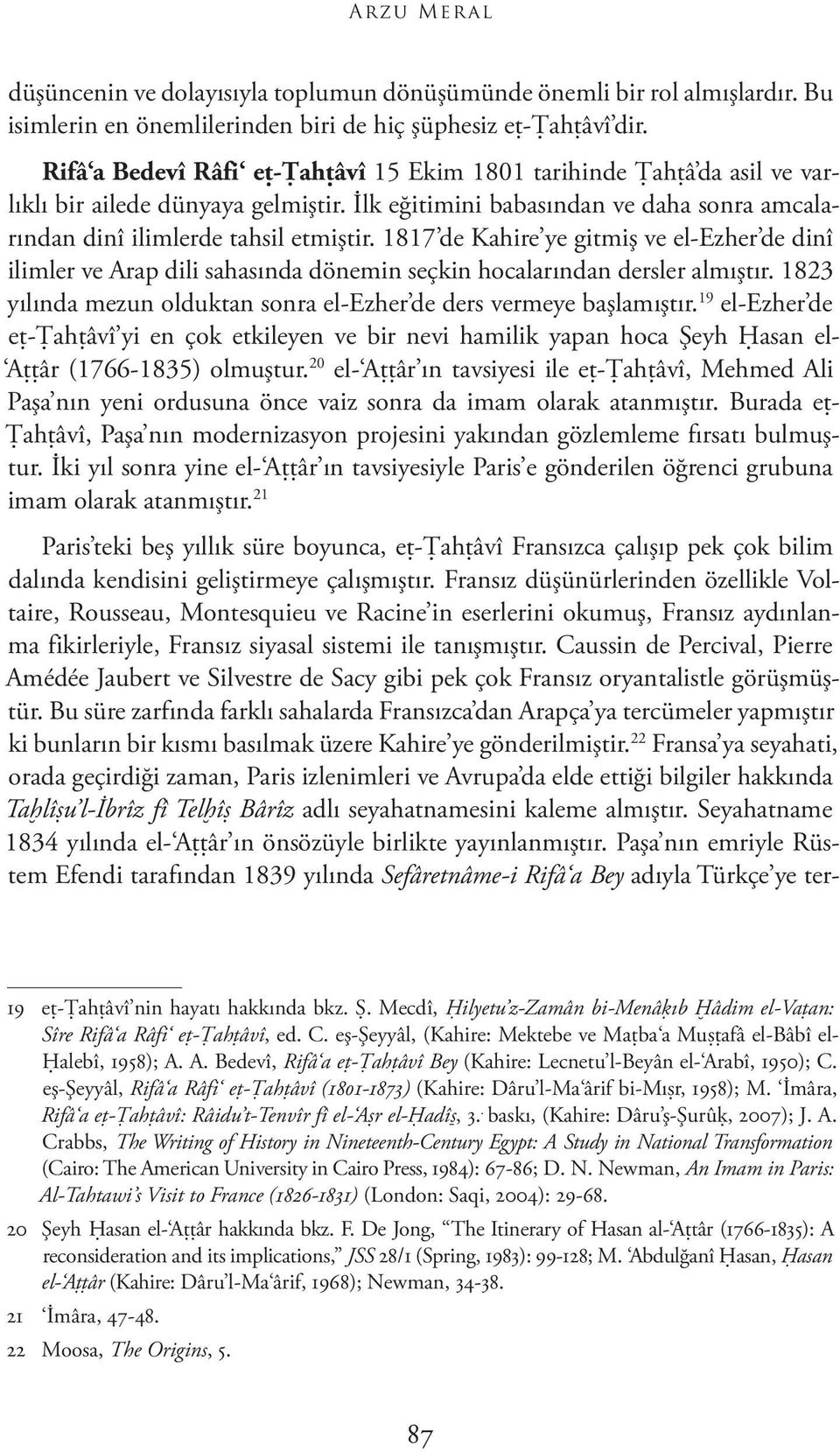 1817 de Kahire ye gitmiş ve el-ezher de dinî ilimler ve Arap dili sahasında dönemin seçkin hocalarından dersler almıştır. 1823 yılında mezun olduktan sonra el-ezher de ders vermeye başlamıştır.