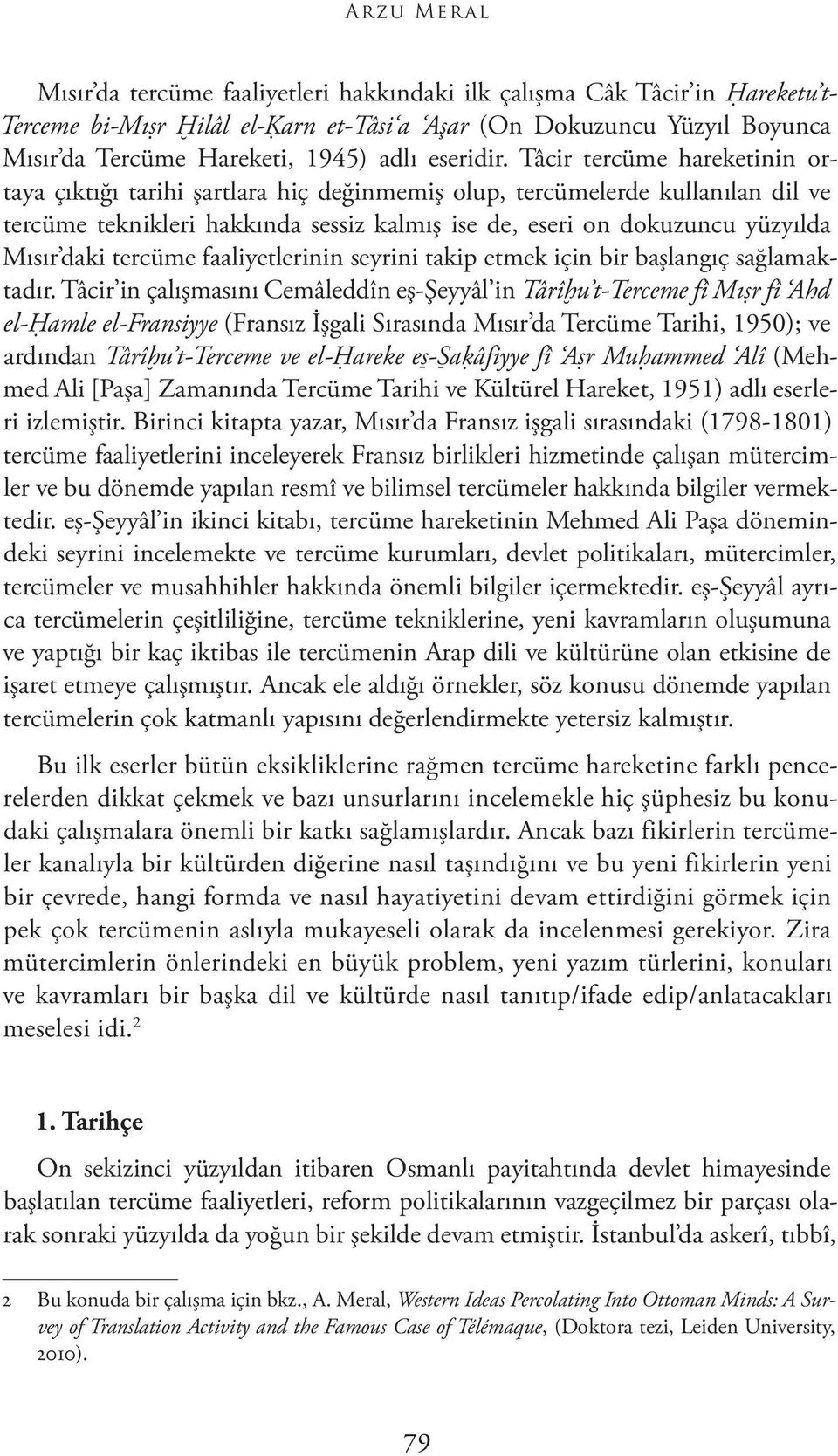 Tâcir tercüme hareketinin ortaya çıktığı tarihi şartlara hiç değinmemiş olup, tercümelerde kullanılan dil ve tercüme teknikleri hakkında sessiz kalmış ise de, eseri on dokuzuncu yüzyılda Mısır daki