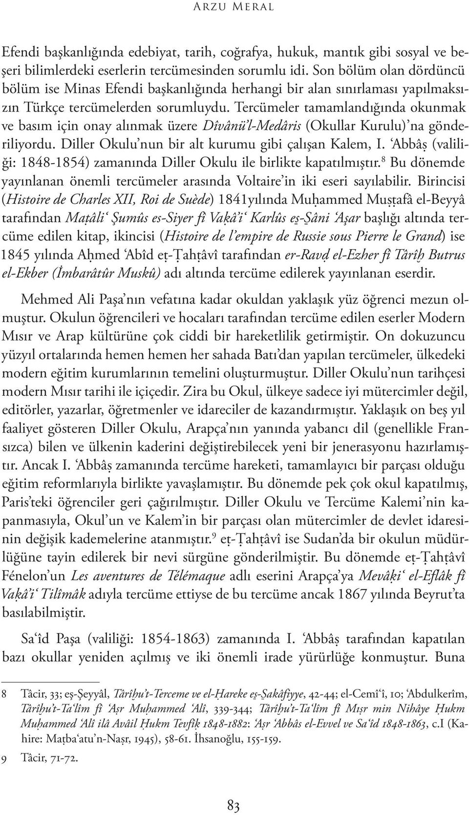 Tercümeler tamamlandığında okunmak ve basım için onay alınmak üzere Dîvânü l-medâris (Okullar Kurulu) na gönderiliyordu. Diller Okulu nun bir alt kurumu gibi çalışan Kalem, I.