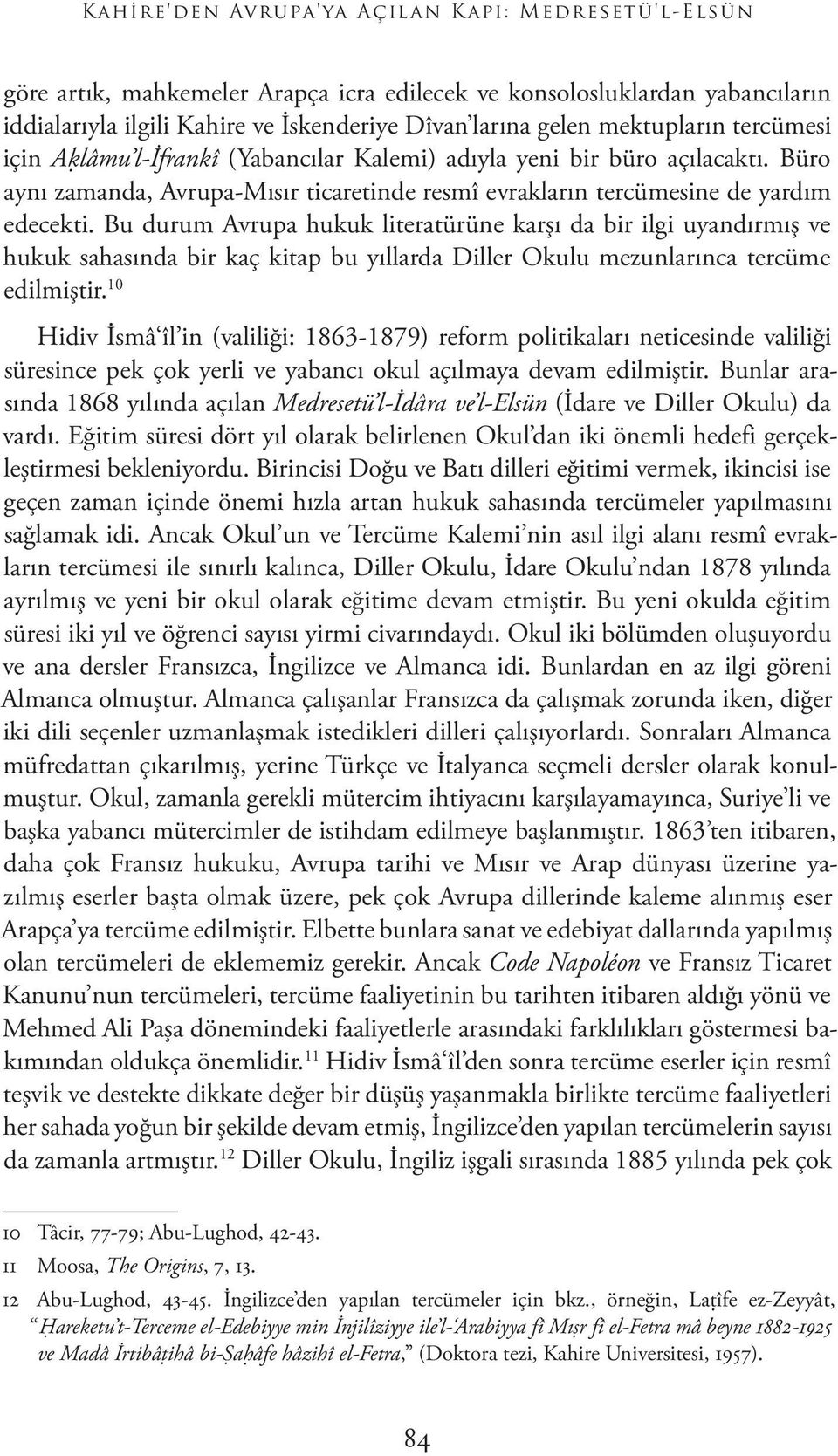 Bu durum Avrupa hukuk literatürüne karşı da bir ilgi uyandırmış ve hukuk sahasında bir kaç kitap bu yıllarda Diller Okulu mezunlarınca tercüme edilmiştir.