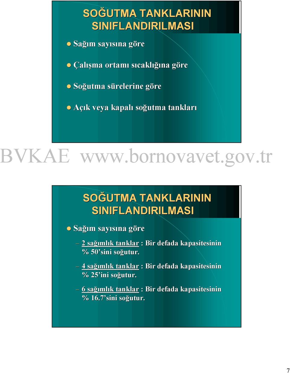 sayı Sağım sayısına gö göre 2 sağı mlıık tanklar : Bir defada kapasitesinin sağıml % 50 50 sini soğ soğutur.