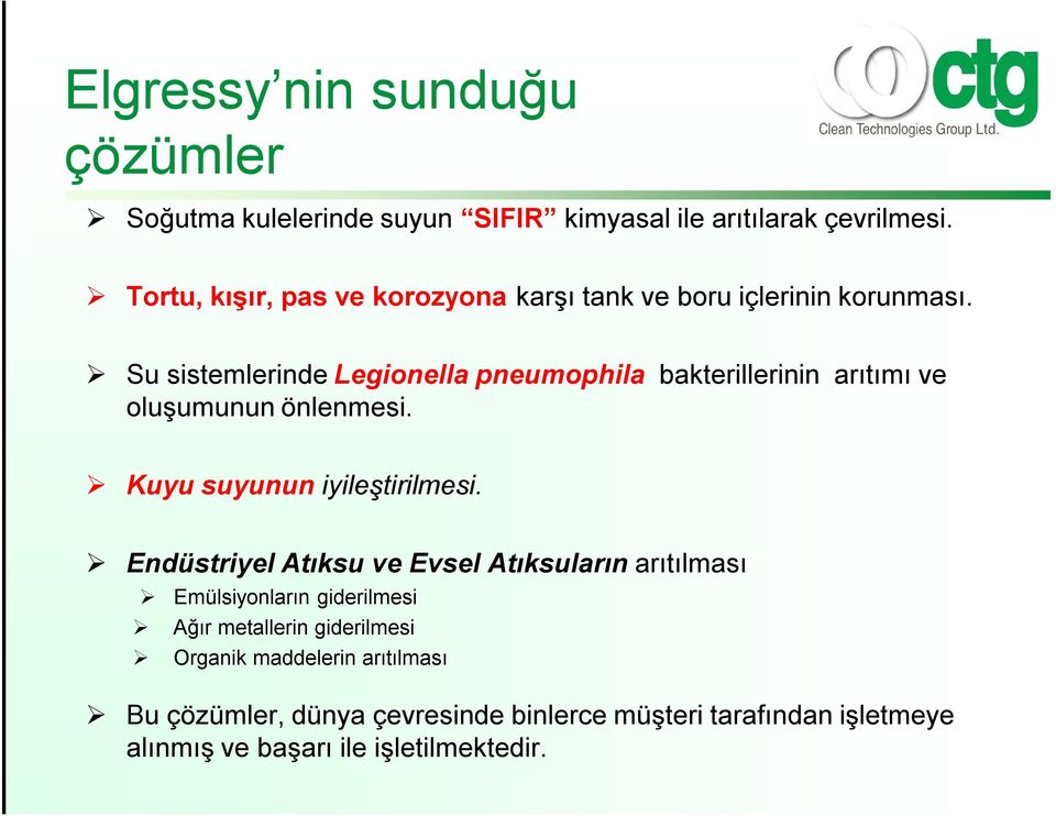 Su sistemlerinde Legionella pneumophila bakterillerinin arıtımı ve oluşumunun önlenmesi. Kuyu suyunun iyileştirilmesi.