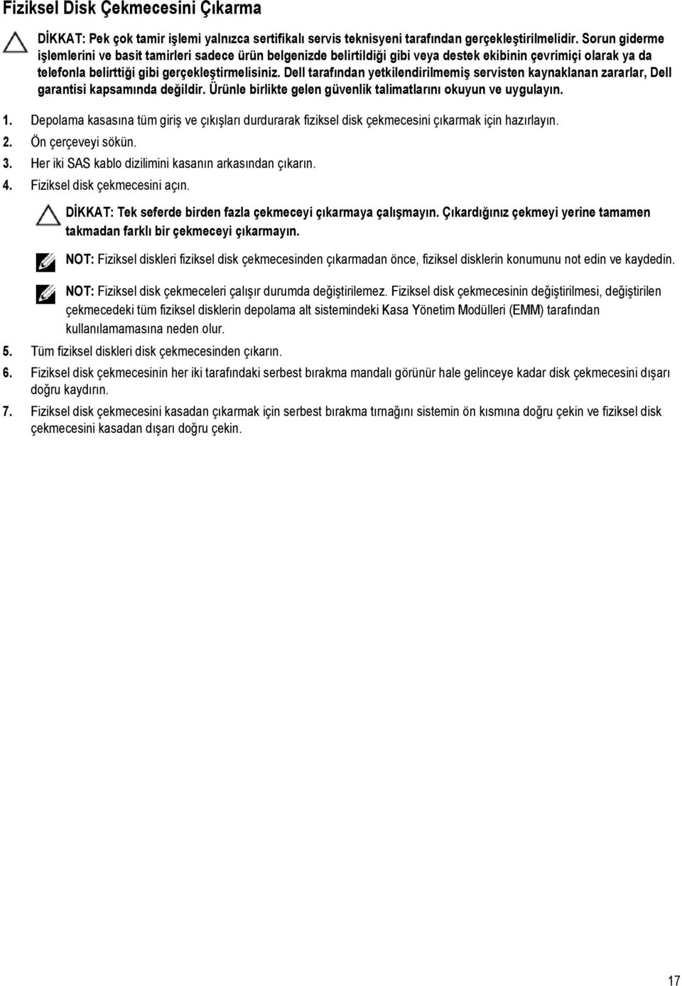 Çıkardığınız çekmeyi yerine tamamen takmadan farklı bir çekmeceyi çıkarmayın. NOT: Fiziksel diskleri fiziksel disk çekmecesinden çıkarmadan önce, fiziksel disklerin konumunu not edin ve kaydedin.