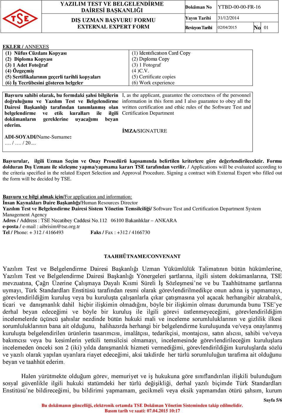 (5) Certificate copies (6) Work experience Başvuru sahibi olarak, bu formdaki şahsi bilgilerin doğruluğunu ve Yazılım Test ve Belgelendirme Dairesi Başkanlığı tarafından tanımlanmış olan