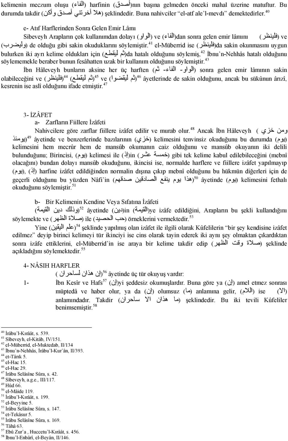 40 e- Atıf Harflerinden Sonra Gelen Emir Lâmı Sibeveyh Arapların çok kullanımdan dolayı (الواو) ve dan (الفاء) sonra gelen emir lâmını (فلينظر) ve da (فلينظر) sakin okunmasını uygun de olduğu gibi