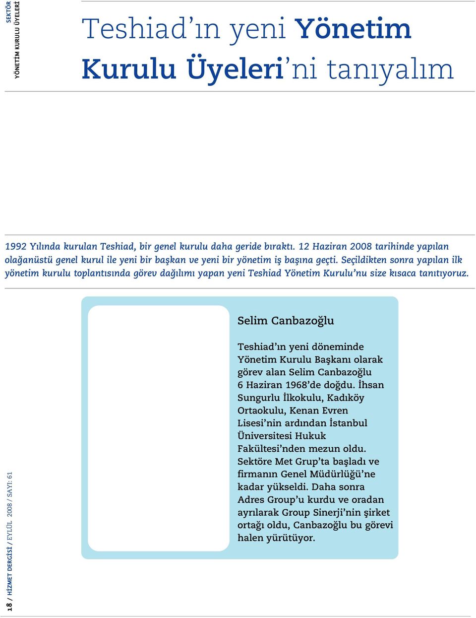 Seçildikten sonra yap lan ilk yönetim kurulu toplant s nda görev da l m yapan yeni Teshiad Yönetim Kurulu nu size k saca tan t yoruz.