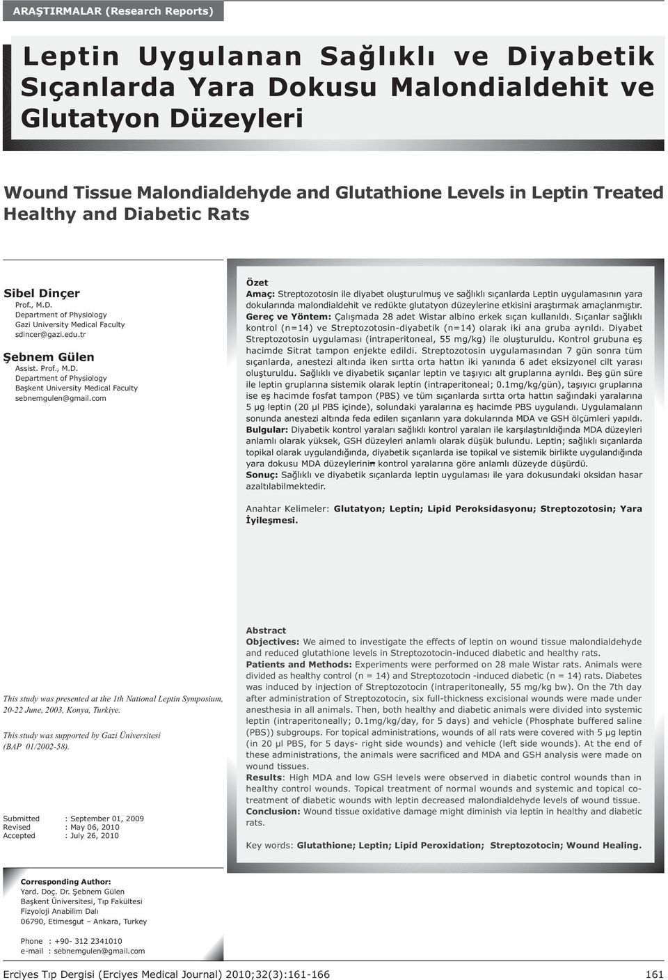 com Özet Amaç: Streptozotosin ile diyabet oluþturulmuþ ve saðlýklý sýçanlarda Leptin uygulamasýnýn yara dokularýnda malondialdehit ve redükte glutatyon düzeylerine etkisini araþtýrmak amaçlanmýþtýr.