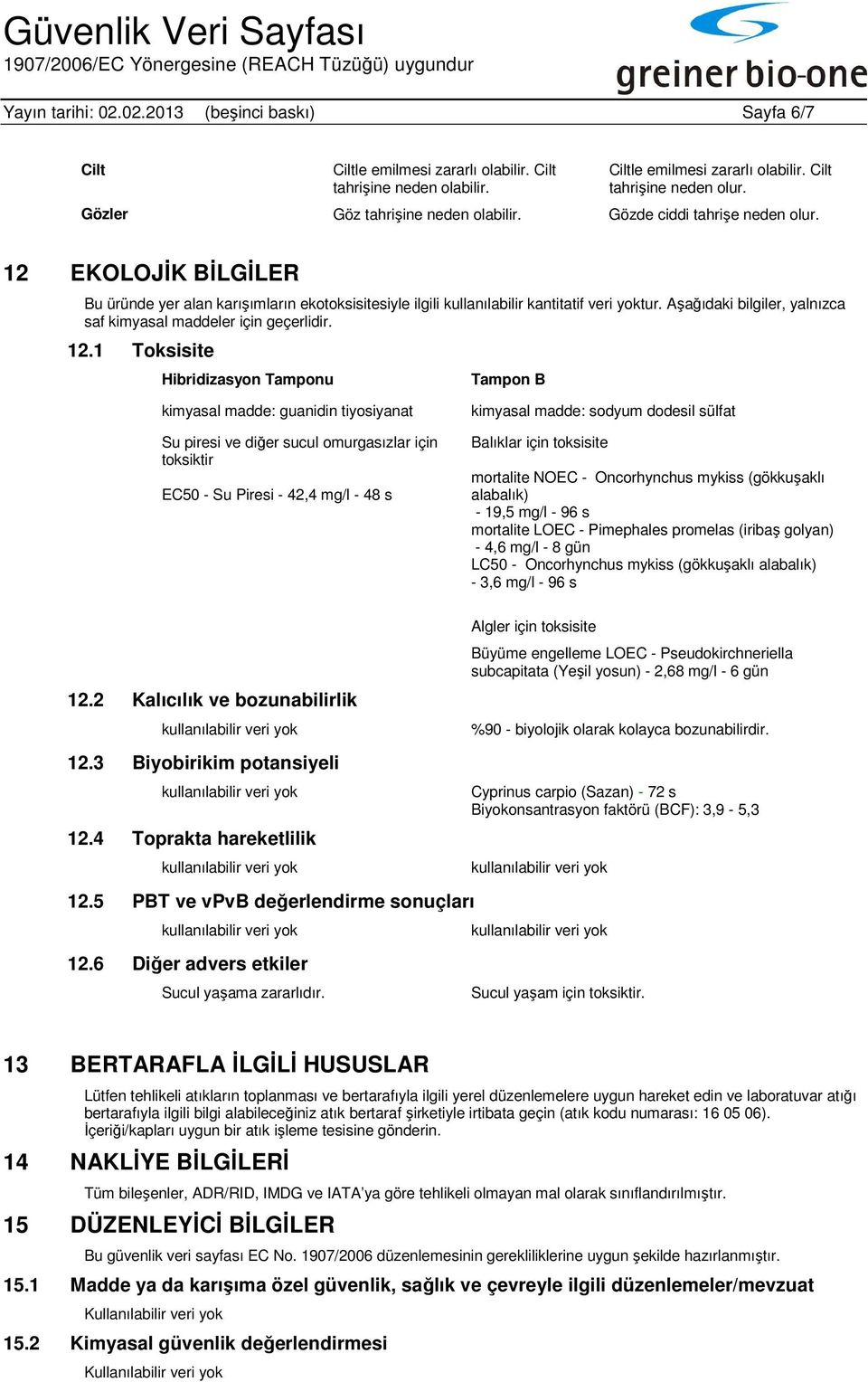 Aşağıdaki bilgiler, yalnızca saf kimyasal maddeler için geçerlidir. 12.