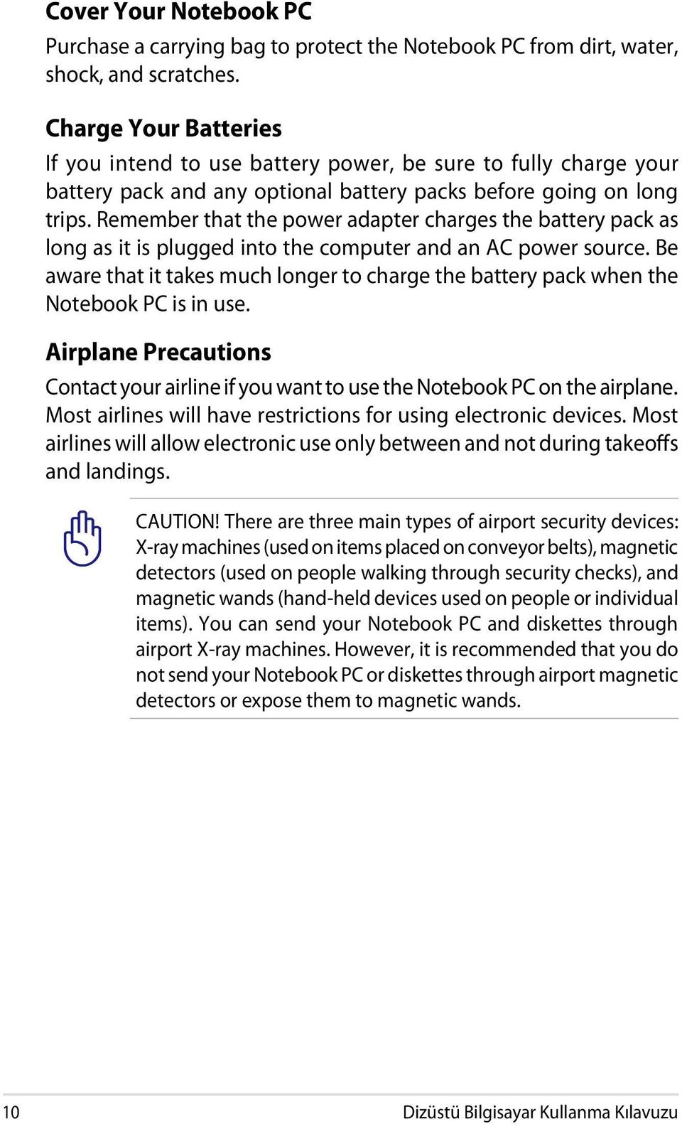 Remember that the power adapter charges the battery pack as long as it is plugged into the computer and an AC power source.