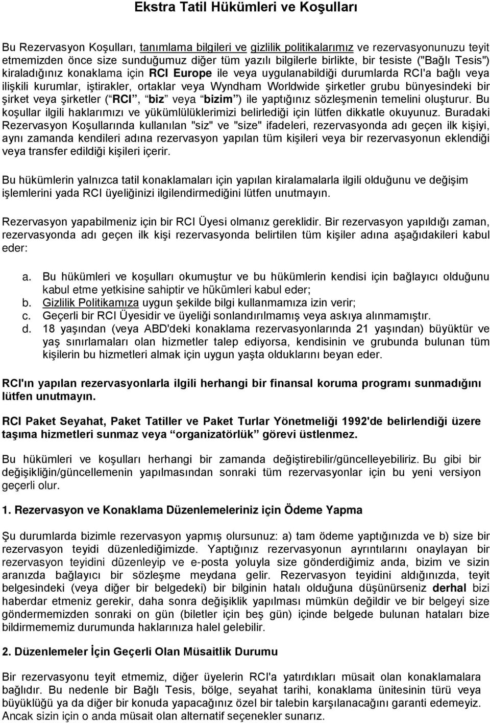 şirketler grubu bünyesindeki bir şirket veya şirketler ( RCI, biz veya bizim ) ile yaptığınız sözleşmenin temelini oluşturur.