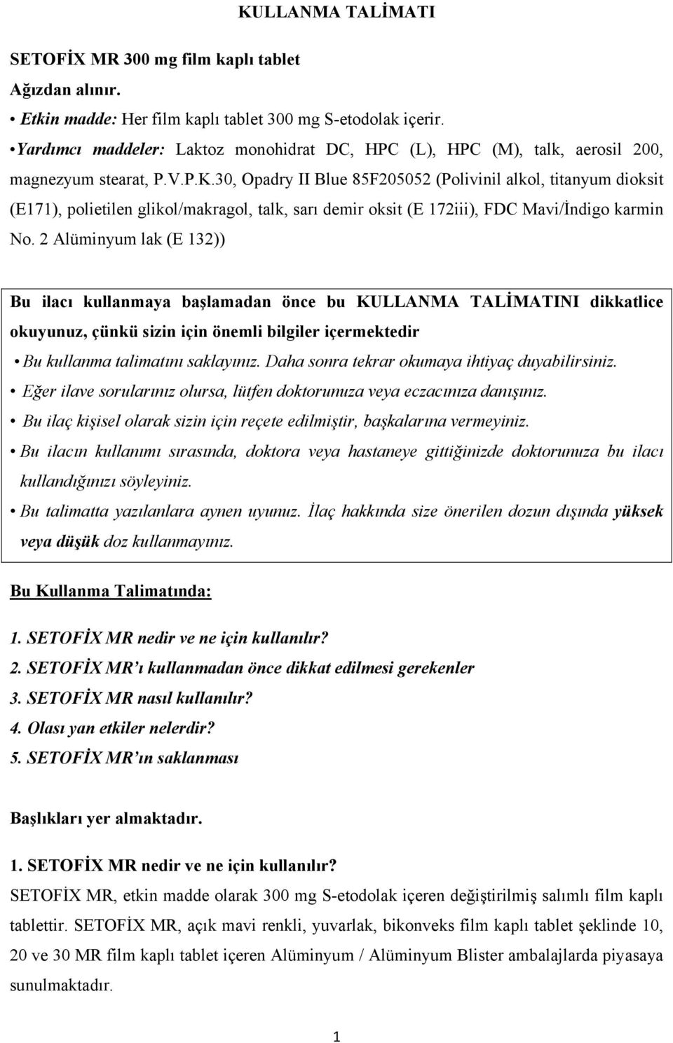 30, Opadry II Blue 85F205052 (Polivinil alkol, titanyum dioksit (E171), polietilen glikol/makragol, talk, sarı demir oksit (E 172iii), FDC Mavi/İndigo karmin No.