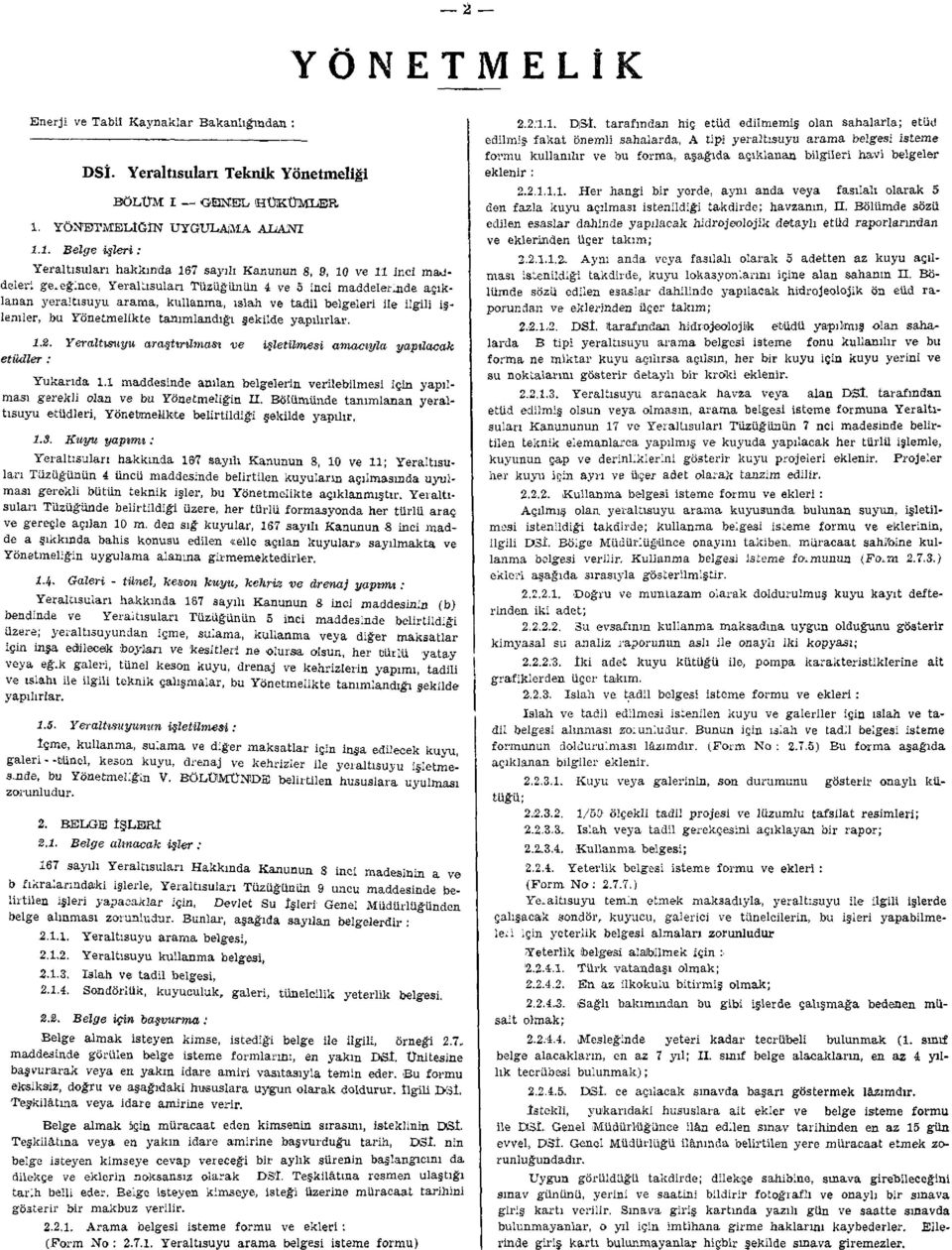 1. Belge isleri : Yeraltısuları hakkında 167 sayılı Kanunun 8, 9, 10 ve 11 inci maddeleri ge-eğlnce, Yeraltısuları TüzUğiinün 4 ve 5 inci maddelerinde açıklanan yeraltısuyu arama, kullanma, ıslah ve