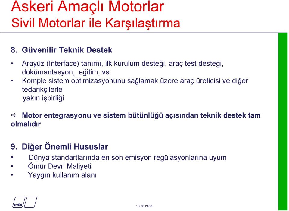 Komple sistem optimizasyonunu sağlamak üzere araç üreticisi ve diğer tedarikçilerle yakın işbirliği Motor entegrasyonu