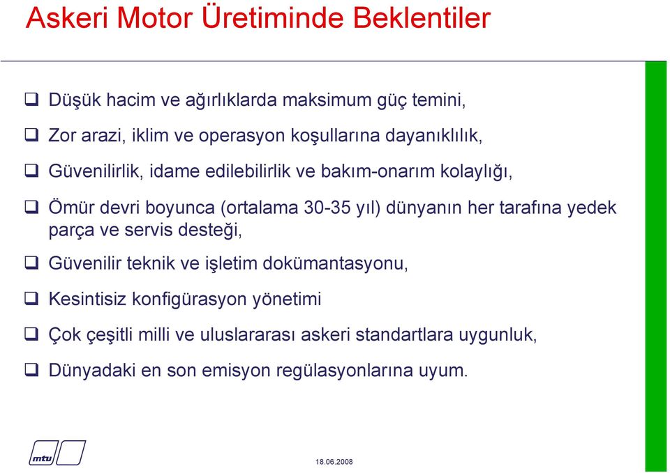 30-35 yıl) dünyanın her tarafına yedek parça ve servis desteği, Güvenilir teknik ve işletim dokümantasyonu, Kesintisiz