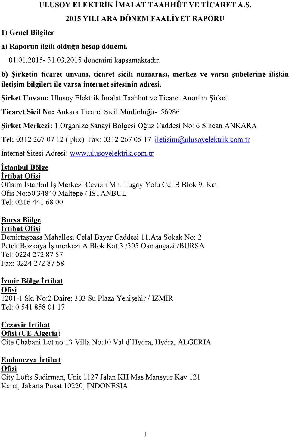 Şirket Unvanı: Ulusoy Elektrik İmalat Taahhüt ve Ticaret Anonim Şirketi Ticaret Sicil No: Ankara Ticaret Sicil Müdürlüğü- 56986 Şirket Merkezi: 1.