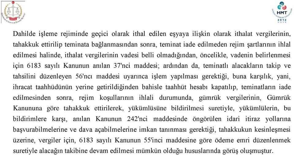 düzenleyen 56'ncı maddesi uyarınca işlem yapılması gerektiği, buna karşılık, yani, ihracat taahhüdünün yerine getirildiğinden bahisle taahhüt hesabı kapatılıp, teminatların iade edilmesinden sonra,