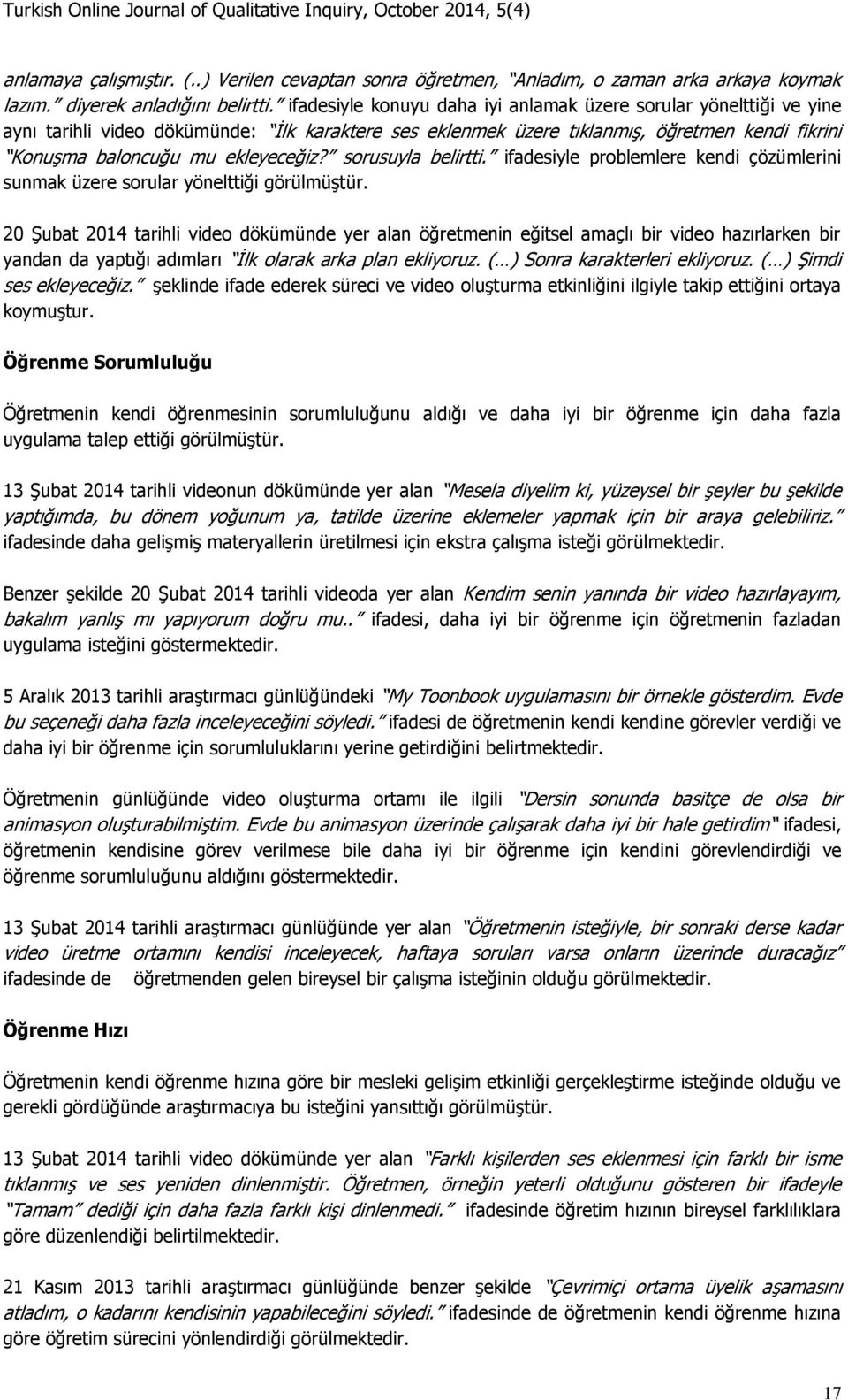 sorusuyla belirtti. ifadesiyle problemlere kendi çözümlerini sunmak üzere sorular yönelttiği görülmüştür.