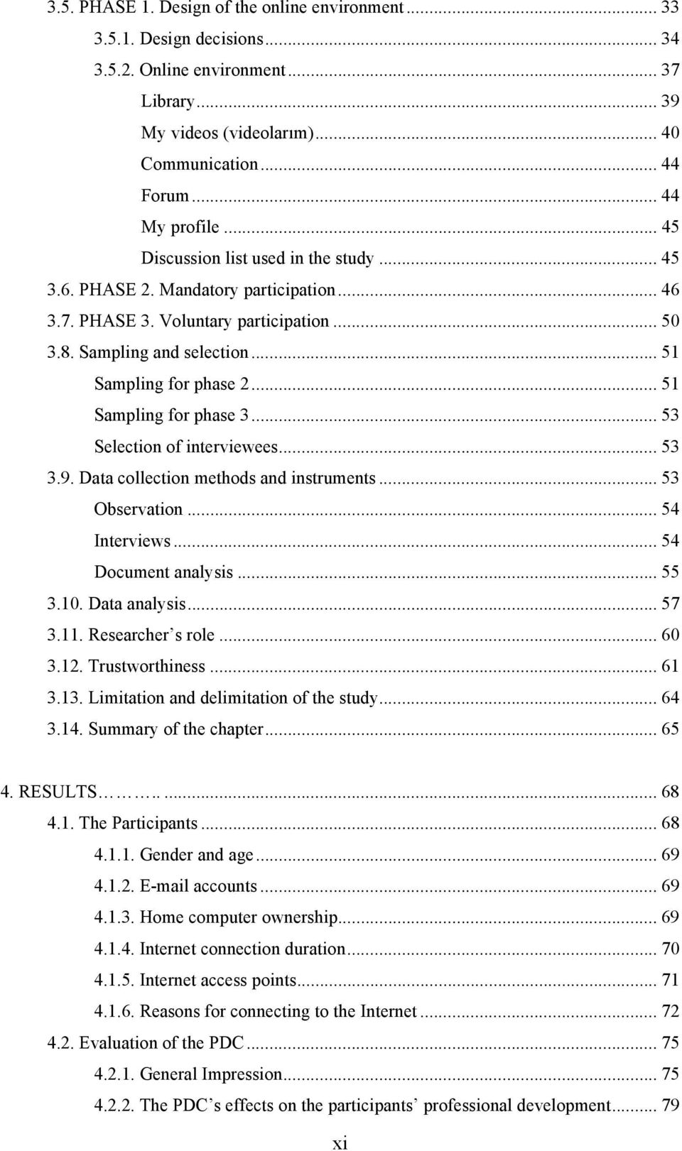 .. 51 Sampling for phase 3... 53 Selection of interviewees... 53 3.9. Data collection methods and instruments... 53 Observation... 54 Interviews... 54 Document analysis... 55 3.10. Data analysis.