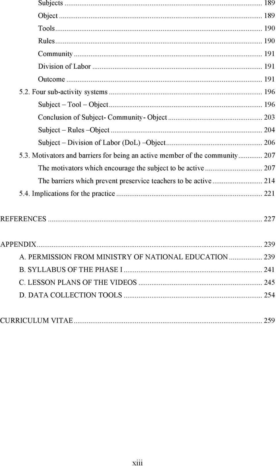 .. 207 The motivators which encourage the subject to be active... 207 The barriers which prevent preservice teachers to be active... 214 5.4. Implications for the practice... 221 REFERENCES.