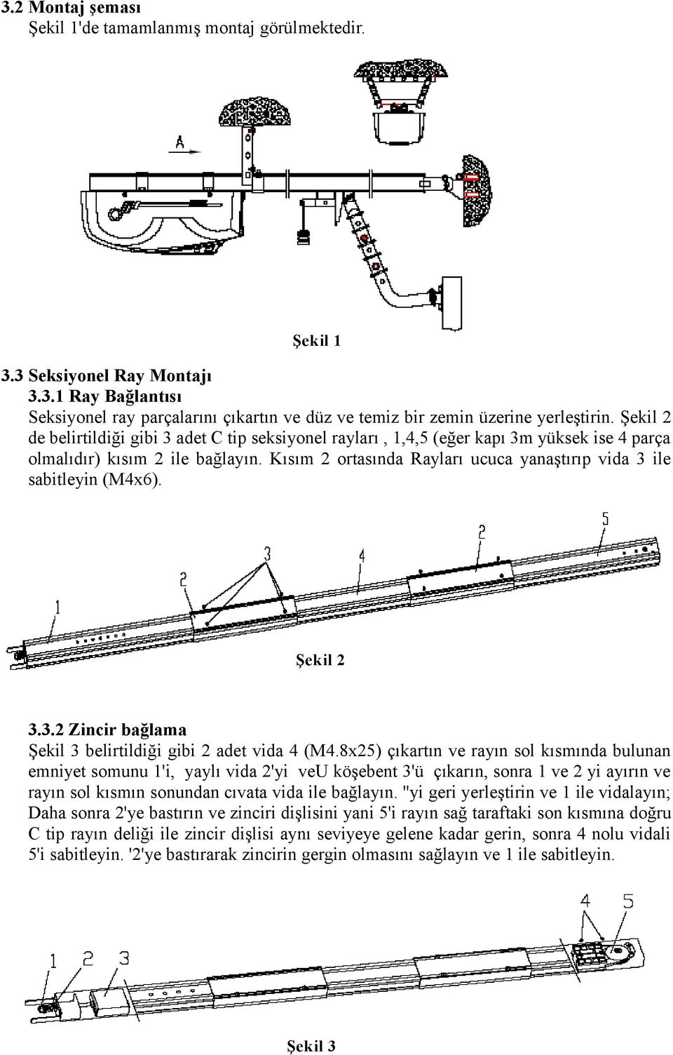 Kısım 2 ortasında Rayları ucuca yanaştırıp vida 3 ile sabitleyin (M4x6). Şekil 2 3.3.2 Zincir bağlama Şekil 3 belirtildiği gibi 2 adet vida 4 (M4.