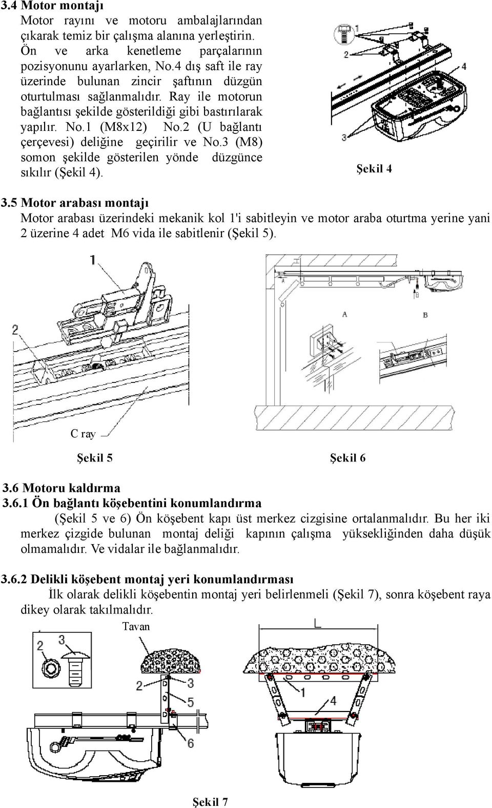 2 (U bağlantı çerçevesi) deliğine geçirilir ve No.3 (M8) somon şekilde gösterilen yönde düzgünce sıkılır (Şekil 4). Şekil 4 3.