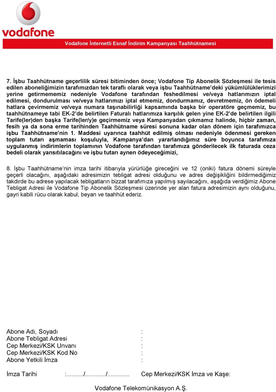 getirmememiz nedeniyle Vdafne tarafından feshedilmesi ve/veya hatlarımızın iptal edilmesi, dndurulması ve/veya hatlarımızı iptal etmemiz, dndurmamız, devretmemiz, ön ödemeli hatlara çevirmemiz