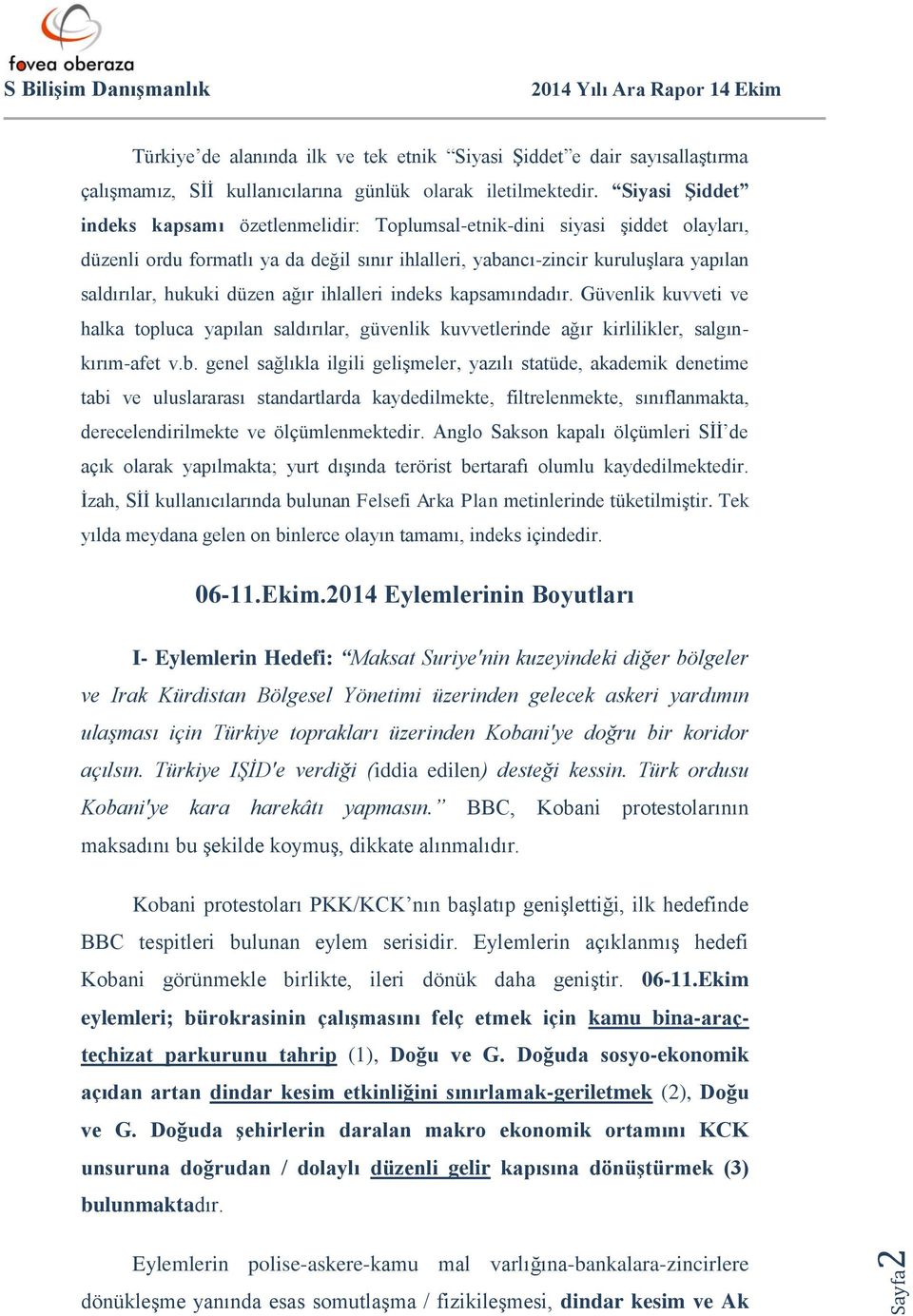 düzen ağır ihlalleri indeks kapsamındadır. Güvenlik kuvveti ve halka topluca yapılan saldırılar, güvenlik kuvvetlerinde ağır kirlilikler, salgınkırım-afet v.b.