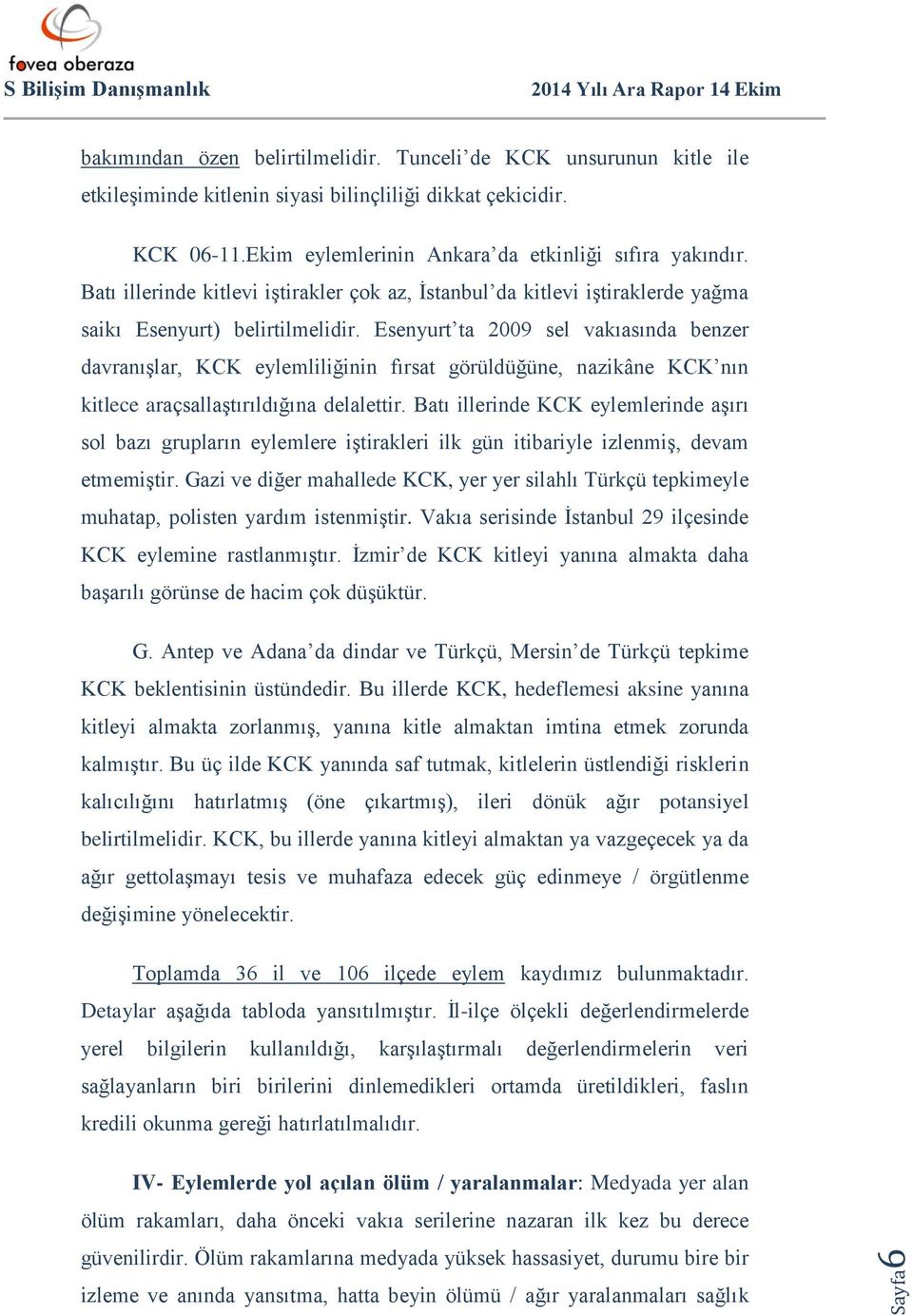 Esenyurt ta 2009 sel vakıasında benzer davranışlar, KCK eylemliliğinin fırsat görüldüğüne, nazikâne KCK nın kitlece araçsallaştırıldığına delalettir.