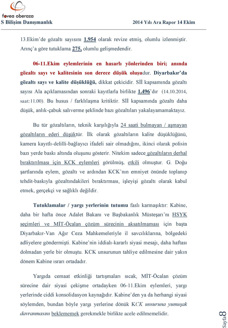 Sİİ kapsamında gözaltı sayısı Ala açıklamasından sonraki kayıtlarla birlikte 1.496 dır (14.10.2014, saat:11.00). Bu husus / farklılaşma kritiktir.