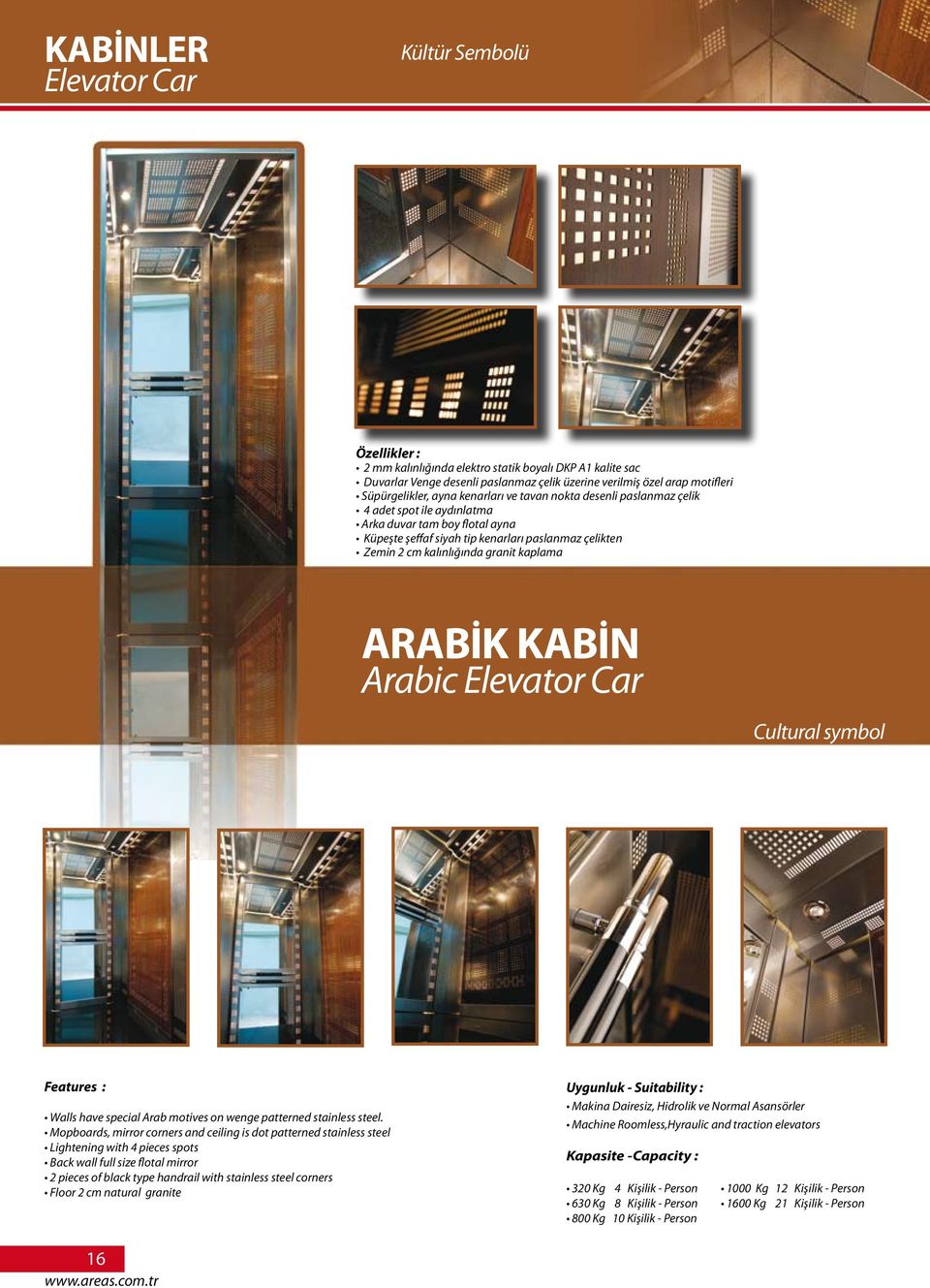 kaplama ARABİK KABİN Arabic Elevator Car Cultural symbol Features : Walls have special Arab motives on wenge patterned stainless steel.