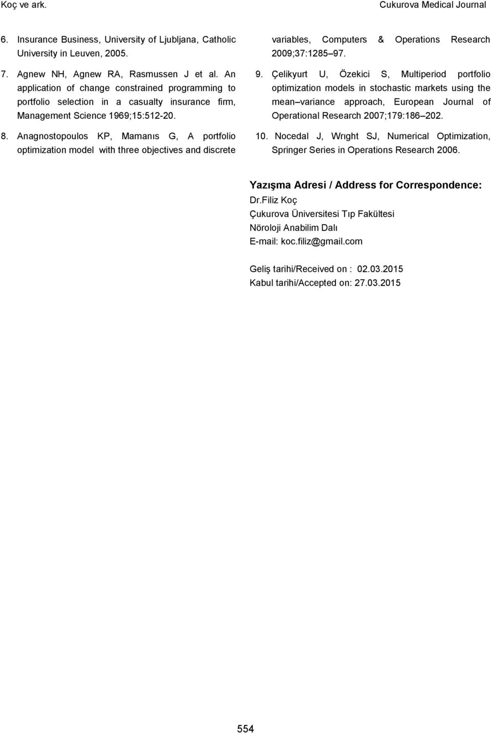 Anagnostopoulos KP, Mamanıs G, A portfolio optimization model with three objectives and discrete variables, Computers & Operations Research 2009;37:1285 97