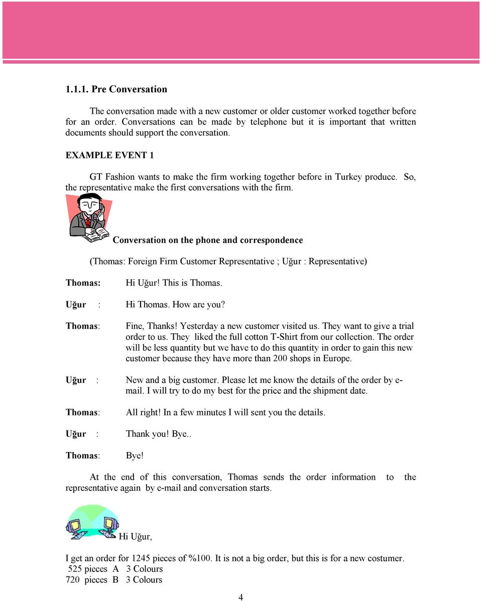 EXAMPLE EVENT 1 GT Fashion wants to make the firm working together before in Turkey produce. So, the representative make the first conversations with the firm.
