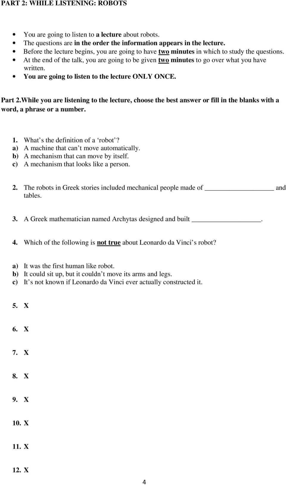 You are going to listen to the lecture ONLY ONCE. Part 2.While you are listening to the lecture, choose the best answer or fill in the blanks with a word, a phrase or a number. 1.