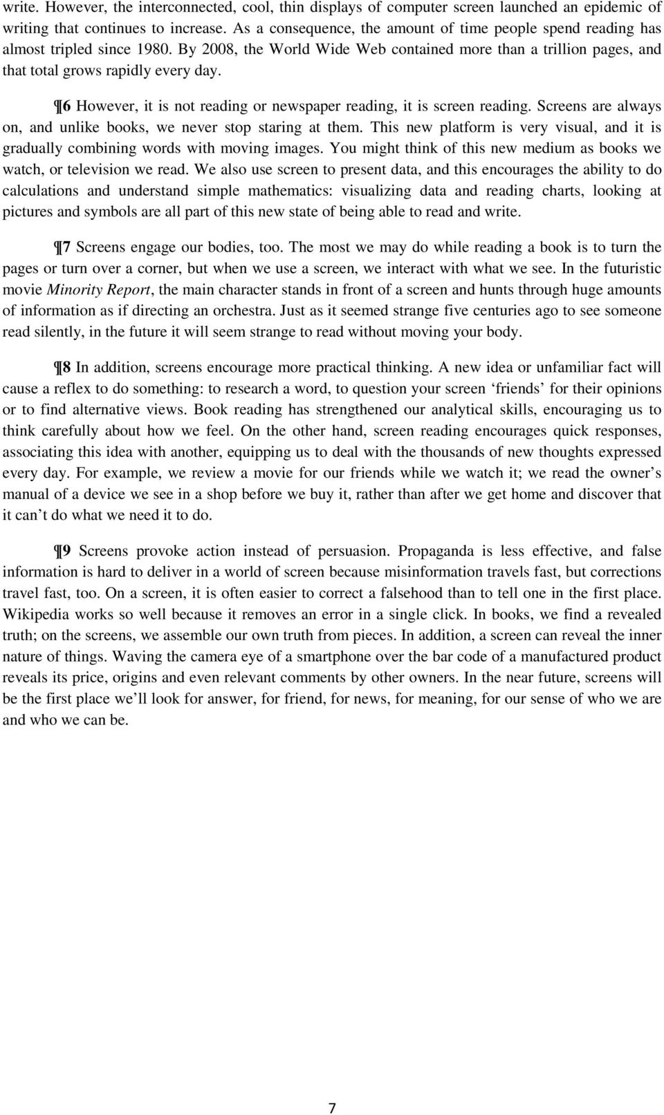 6 However, it is not reading or newspaper reading, it is screen reading. Screens are always on, and unlike books, we never stop staring at them.