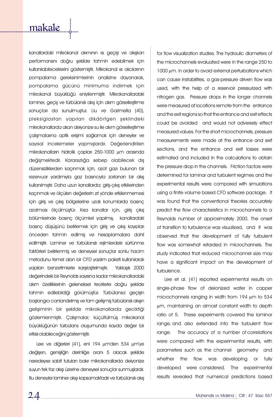 Mikrokanallardaki laminer, geçiþ ve türbülanslý akýþ için akým görselleþtirme sonuçlarý da sunulmuþtur.