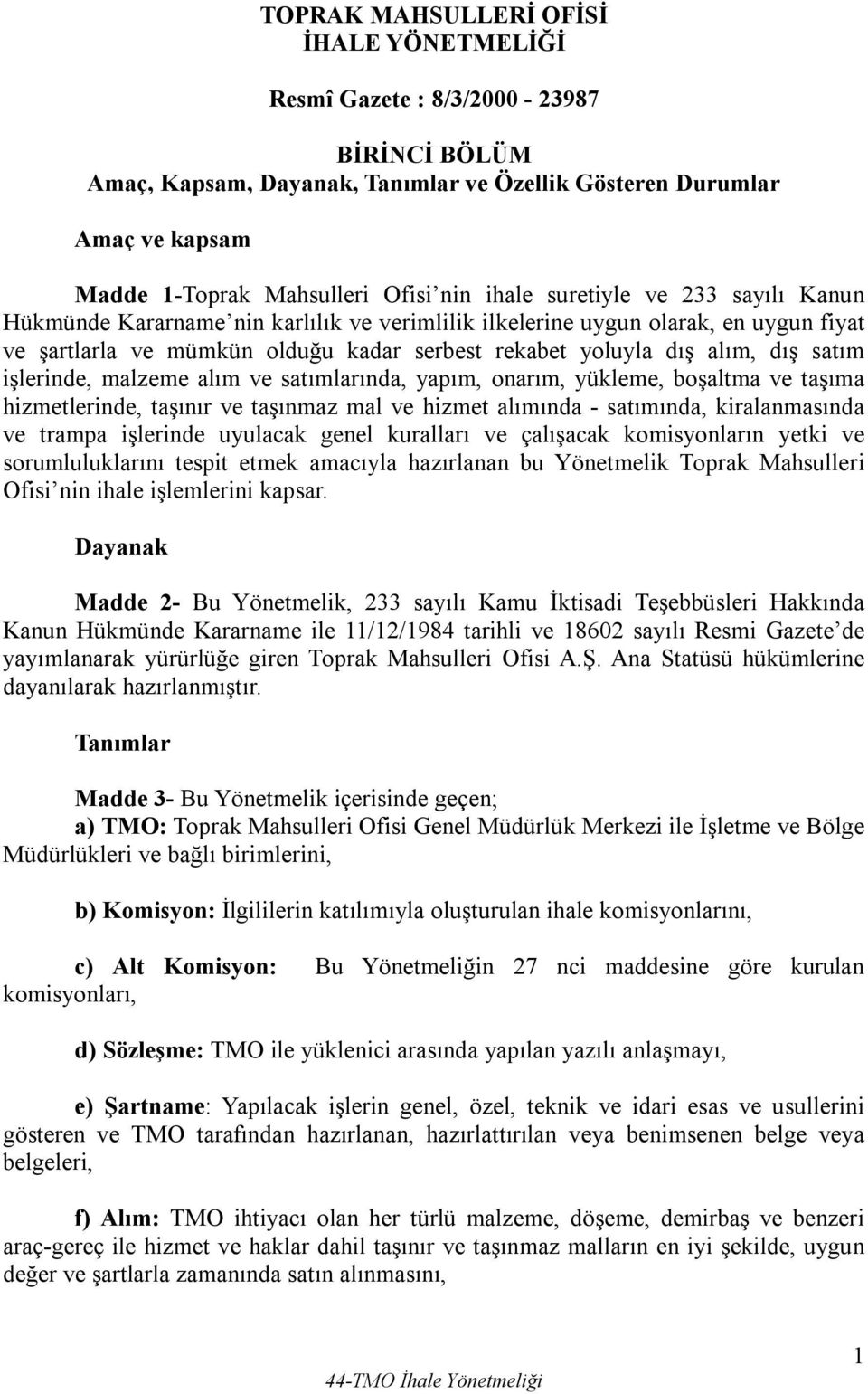 satım işlerinde, malzeme alım ve satımlarında, yapım, onarım, yükleme, boşaltma ve taşıma hizmetlerinde, taşınır ve taşınmaz mal ve hizmet alımında - satımında, kiralanmasında ve trampa işlerinde