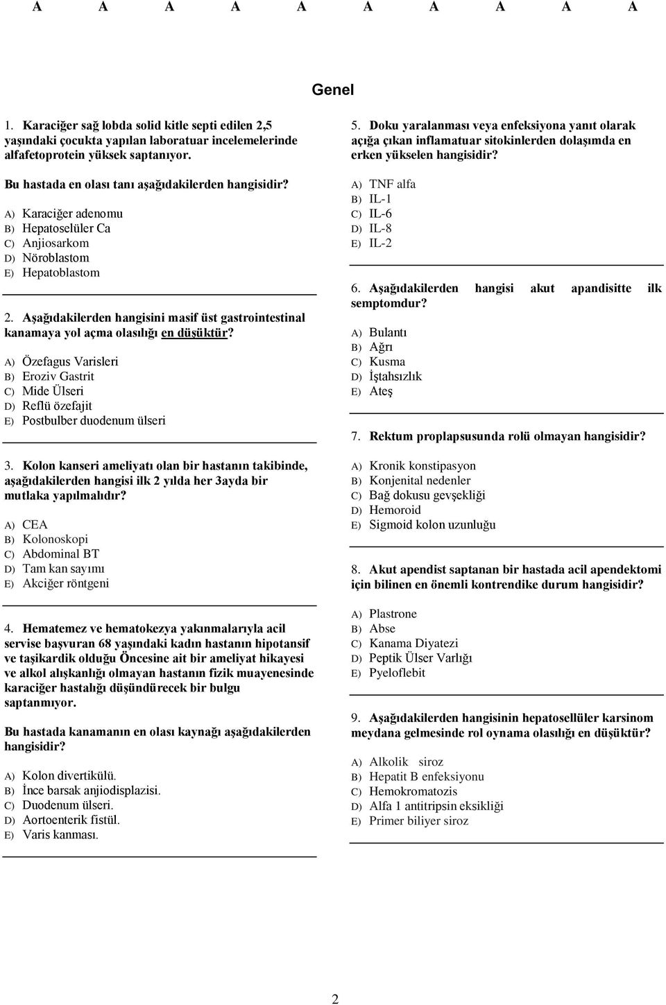 Aşağıdakilerden hangisini masif üst gastrointestinal kanamaya yol açma olasılığı en düşüktür? A) Özefagus Varisleri B) Eroziv Gastrit C) Mide Ülseri D) Reflü özefajit E) Postbulber duodenum ülseri 3.