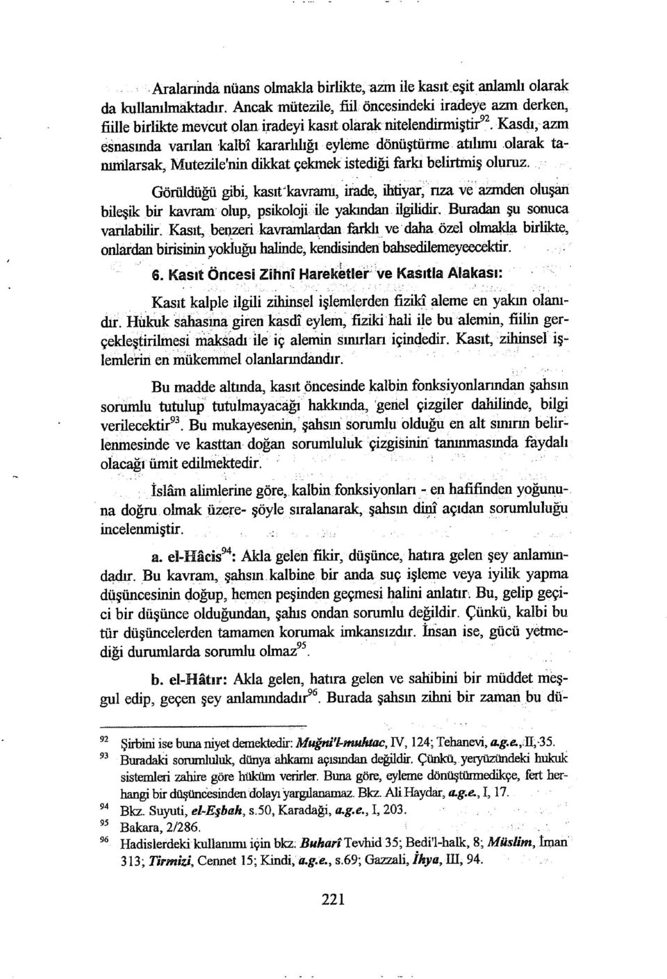 Kasdı,azm esnasında vanlan,kalbi kararhlığı, eyleme 'dönüştünne atılımı,olarak tamnilarsak, Mutezile'nin dikkat çekmek istediği farkı bej.irtmiş oluruz.