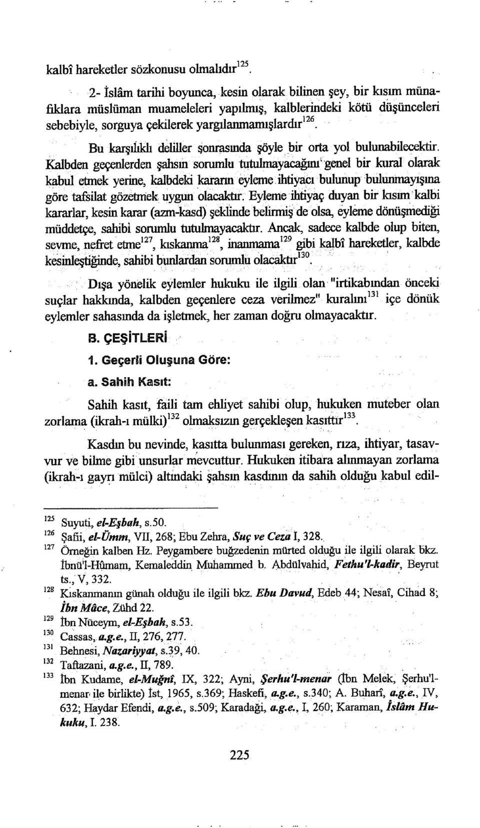 Bu karşı1ık:iı deliller şonrasında şöyle bir orta yol bulunabilecektir. Katbden geçenlerden şahsın sonuniu tljtulmayacağını"genel bir kuralolarak kabul etmek yerine, kalbdeki karann.eyleme, ihtiyapı.